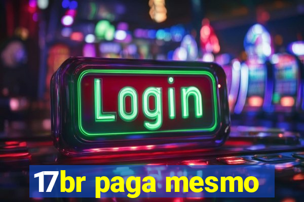 17br paga mesmo